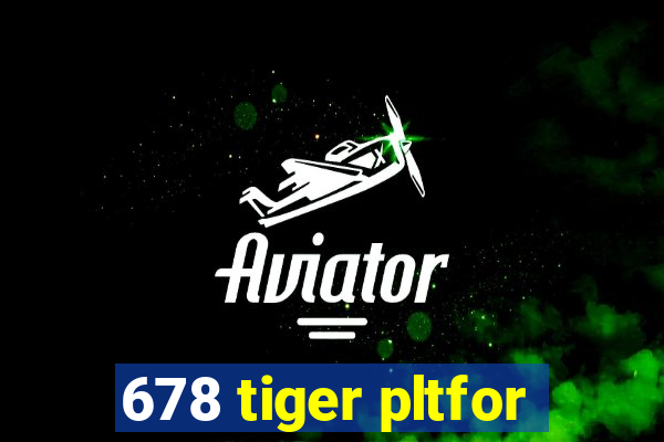 678 tiger pltfor